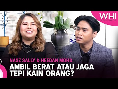 Ambil Berat Atau Jaga Tepi Kain Orang? (Nasz Sally & Heedan Mohd) | WHI (20 Mac 2023)