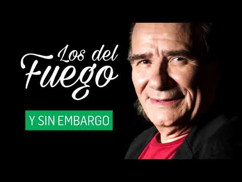 Y Sin Embargo - Los del Fuego