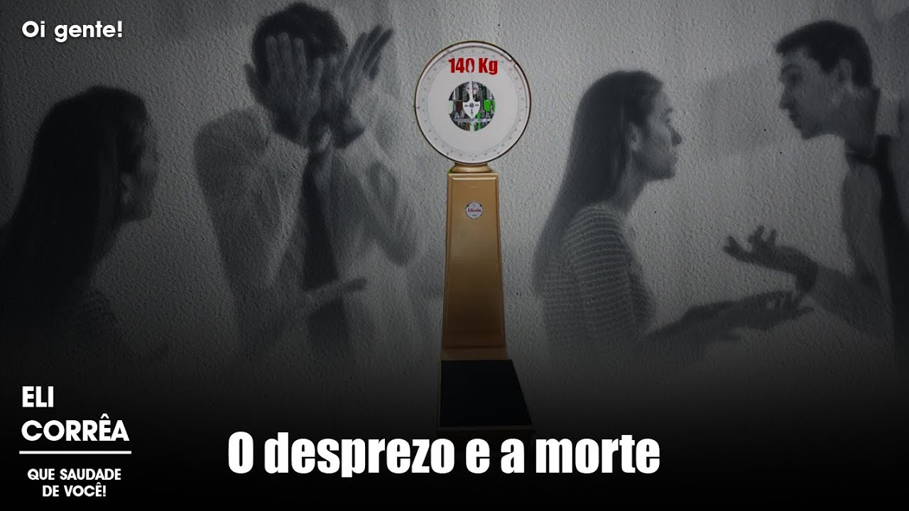 O desprezo e a morte | Eli Corrêa Oficial |