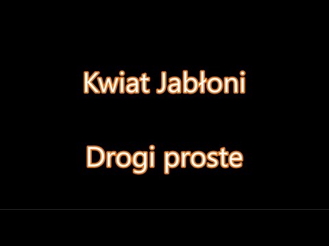 Kwiat Jabłoni - Drogi proste [Tekst]