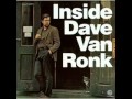 Dave Van Ronk - You've Been A Good Old Wagon
