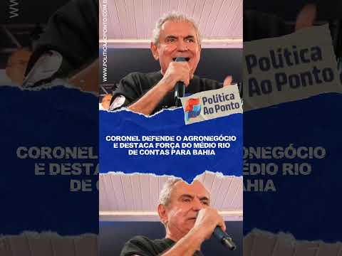 CORONEL DEFENDE O AGRONEGÓCIO E DESTACA FORÇA DO MÉDIO RIO DE CONTAS PARA BAHIA