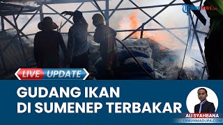 Kronologi 5 Gudang Ikan Terbakar di Desa Pinggir Papas Sumenep, Kerugian Capai Rp 200 Juta