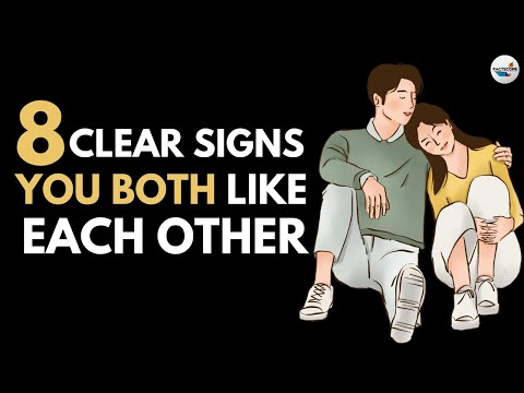 8 Clear Signs YOU BOTH Like Each Other
