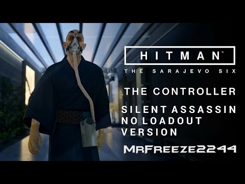 HITMAN - The Sarajevo Six - The Controller - Silent Assassin/No Loadout