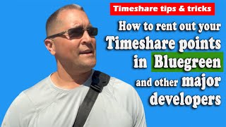 HOW TO RENT OUT YOUR TIMESHARE POINTS IN BLUEGREEN AND OTHER MAJOR DEVELOPERS