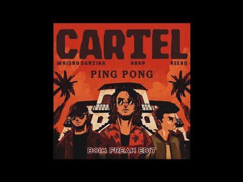 Whisnu Santika, Hbrp, Keebo - Cartel X Ping Pong (Boim Freak Edit)