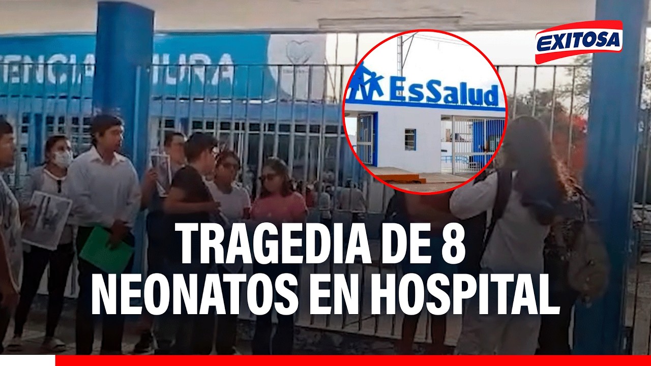 🔴🔵Piura: tragedia de ocho neonatos en hospital genera conmoción