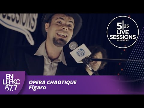 525 Live Sessions : Opera Chaotique - Figaro | En Lefko 87.7