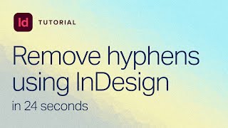 How to remove hyphens in Adobe InDesign (in 24 seconds)
