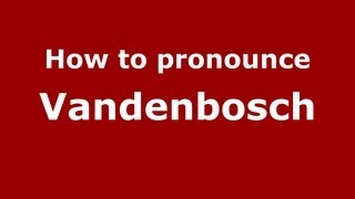 How to pronounce Vandenbosch