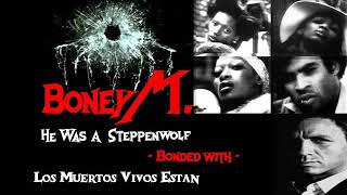 BONEY M. - HE WAS A STEPPENWOLF - Bonded with - LOS MUERTOS VIVOS ESTAN