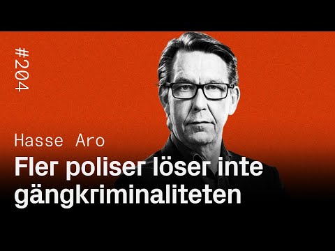 #204: Fler poliser löser inte gängkriminaliteten - Hasse Aro