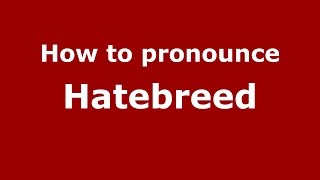 How to pronounce Hatebreed