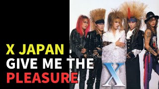 X JAPAN - GIVE ME THE PLEASURE
