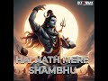 He Nath Mere Shambhu Song 2024 Trending Song