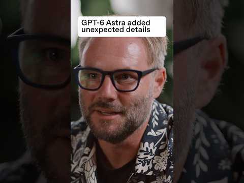 GPT-6 Astra 添加了意料之外的细节。