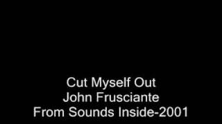 Cut Myself Out-John Frusciante-2001