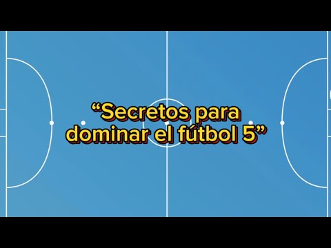 Los secretos para dominar en futsal o fútbol 5