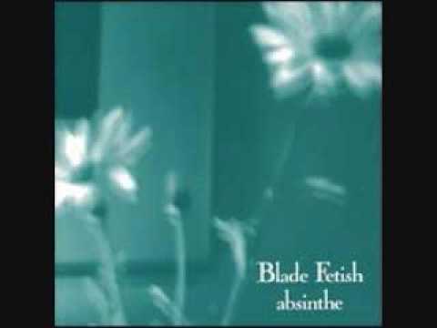 Blade Fetish - Absinthe
