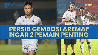 Persib Bandung Berupaya Gembosi Arema FC Pada Musim Mendatang, Incar 2 Pemain Singo Edan