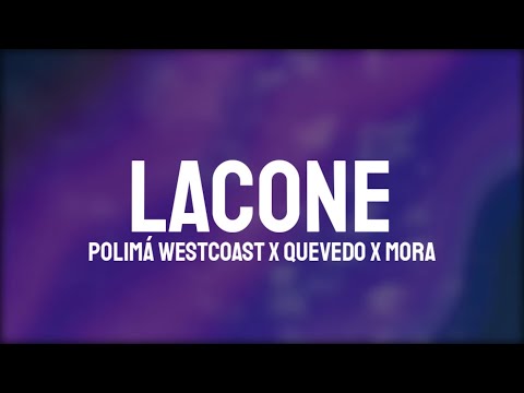 Polimá Westcoast, Quevedo, Mora - LACONE (Letra/Lyrics)