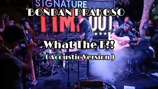 Bondan Prakoso - What The F?! [ Acoustic Version ]