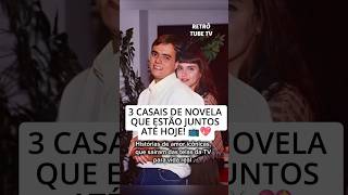 🔴 3 CASAIS DE NOVELA QUE ESTÃO JUNTOS ATÉ HOJE! 💖📺