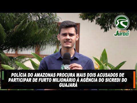 Polícia do Amazonas procura dois acusados de participar de furto milionário à Sicredi do Guajará