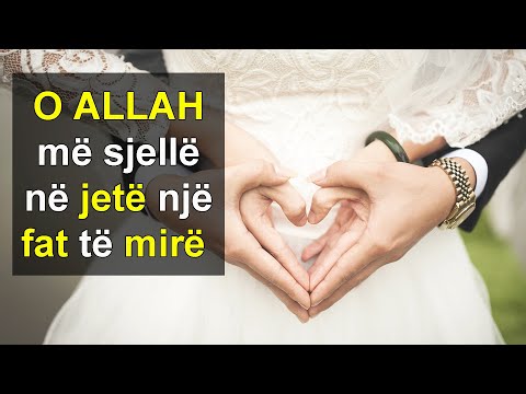 O ALLAH me sjelle ne jete nje fat te mire