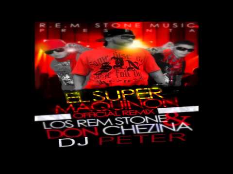 Los Rem Stone  ft Don Chezina - Super Makinon(By Dj Peter Productions)Lo Nuevo Del 2011