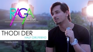 Thodi Der | Half Girlfriend | Arjun, Shraddha Kapoor | Farhan Saeed, Shreya Ghoshal | Cover By Raga