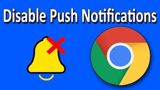 How To Disable Unwanted Push Notifications in Google Chrome
