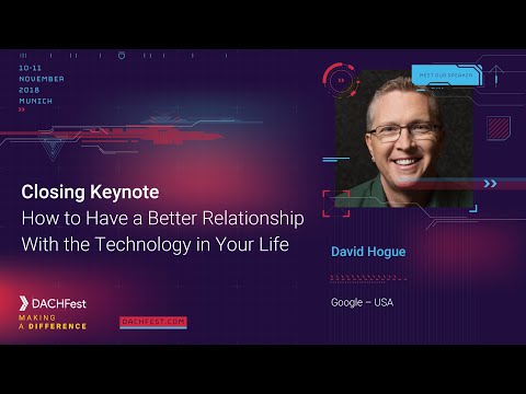 DACHfest 2018 - How to Have a Better Relationship With the Technology in Your Life — David Hogue