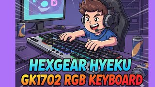 HEXGEAR HYEKU GK 1702 RGB MECHANICAL KEYBOARD