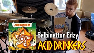 ACID DRINKERS - Balbinattor Edzy [DRUM COVER]