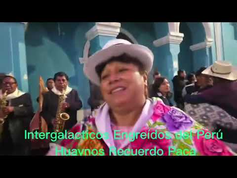 Huaynos del Recuerdos Paca Orq. Intergalacticos Engreídos del Perú
