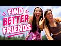 How To Find Friends Who Actually Make You Better