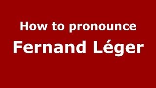 How to pronounce Fernand Léger