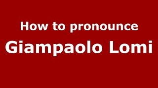 How to pronounce Giampaolo Lomi