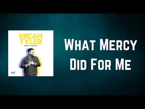 Micah Tyler - What Mercy Did For Me (Lyrics)