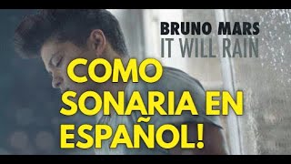 Cómo sonaría Bruno Mars "It Will Rain" En Español?