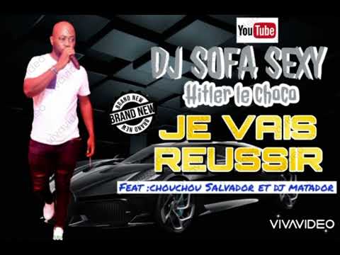JE VAIS RÉUSSIR DJ SOFA SEXY FEAT CHOUCHOU SALVADOR ET DJ MATADOR