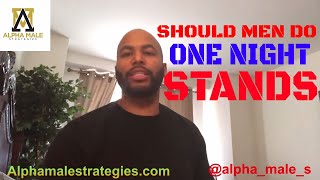 Why Men Should Not Do One Night Stands & Guys Confused About Choosing Signals