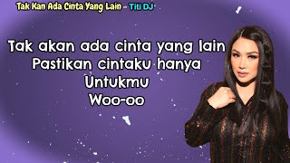 Download lagu Titi DJ  -  Tak Kan Ada Cinta Yang Lain  [Lirik Lagu] mp3