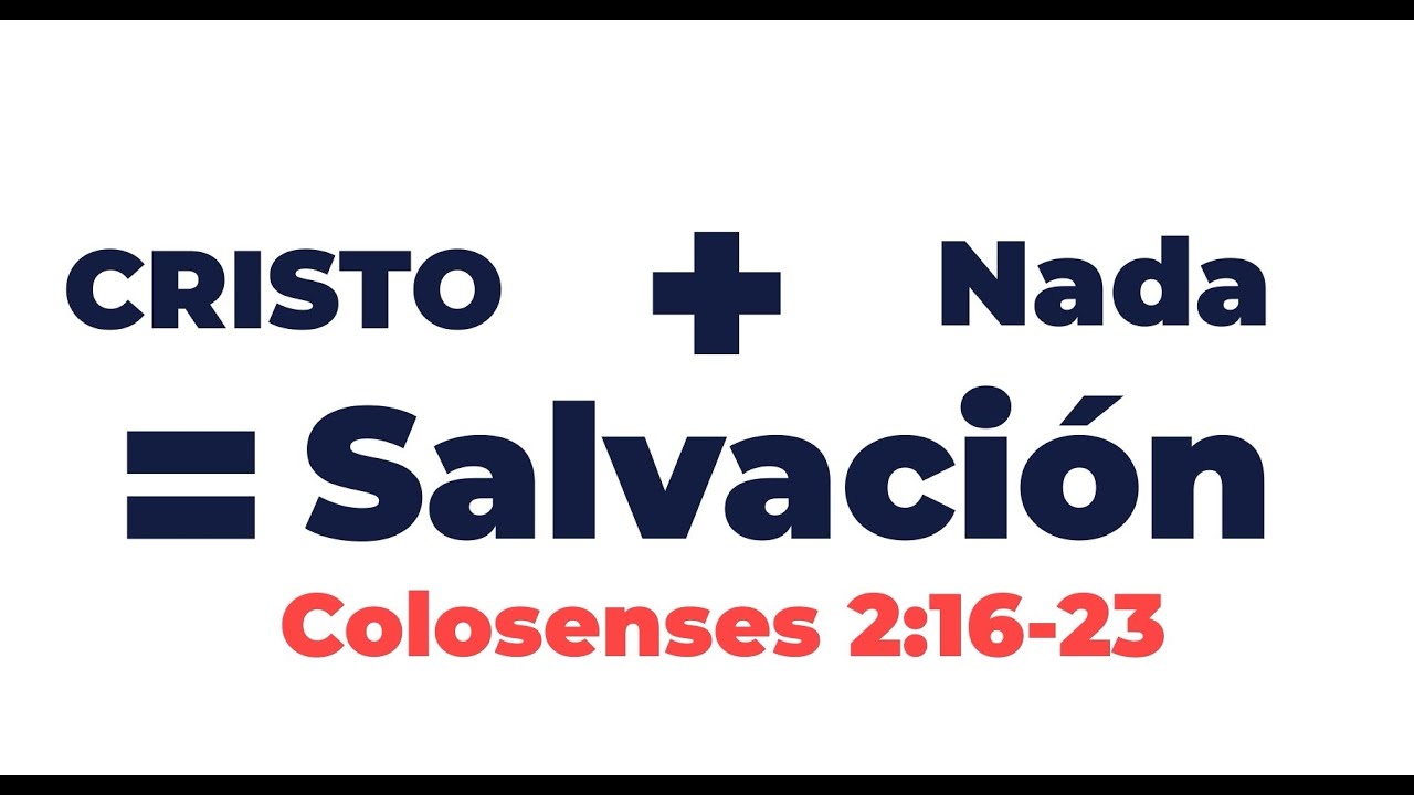 🔴Cristo + Nada = Salvación Colosenses 2:16-23