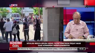 GÜNDEM ÖZEL - REŞAT AKAR, EYLÜL ÜZEL