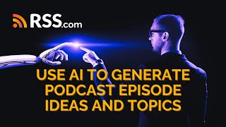 🤖 Effectively Use AI to Generate Podcast Episode Ideas and Topics