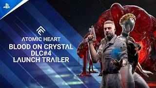 Atomic Heart – Blood On Crystal DLC #4 (2026) – Launch Trailer Breakdown for PS5 & PS4 Trailer