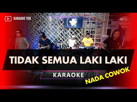 TIDAK SEMUA LAKI LAKI KARAOKE NADA COWOK PRIA